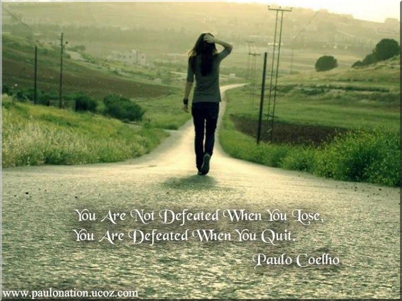 You are not defeated when you lose, but you are defeated when you quit.
