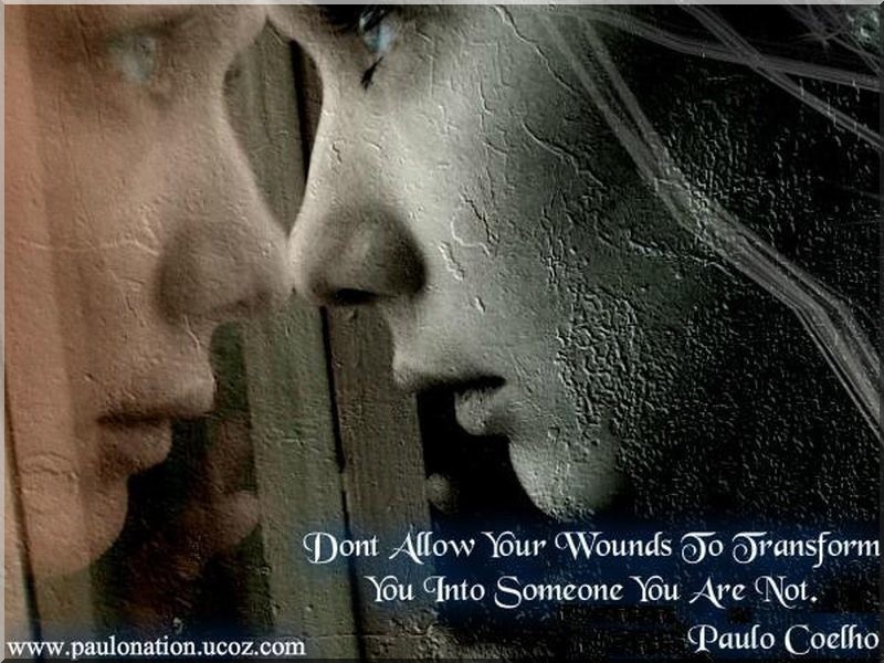 Dont allow your wounds to transform you into someone you are not.